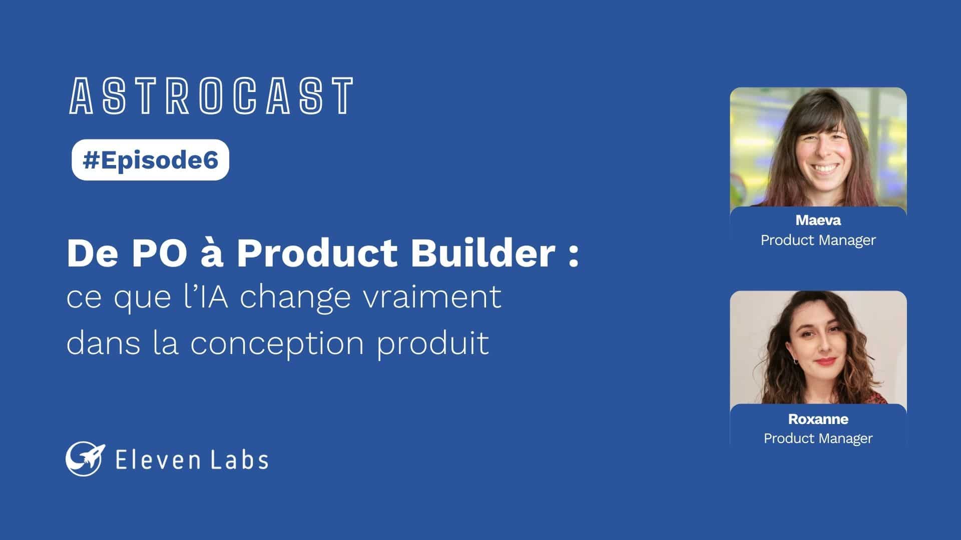 Astrocast #6 - De PO à Product Builder : ce que l’IA change vraiment dans la conception produit