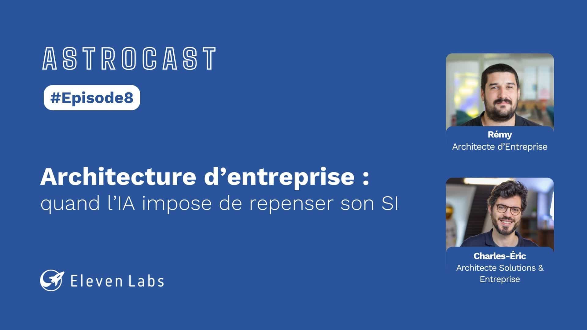 Astrocast #8 - Architecture d’entreprise : quand l’IA impose de repenser son SI